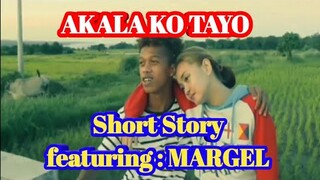 AKALA KO TAYO SHORT STORY | featuring MARGEL