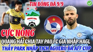 CỰC NÓNG: QUANG HẢI CHIA TAY PAU FC VỀ GIA NHẬP HAGL, THẦY PARK NHẬP TỊCH AGUERO ĐÁ AFF CUP 2022