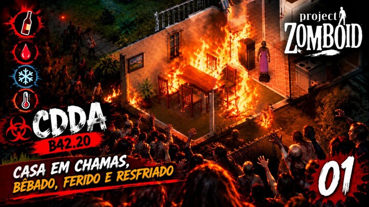 ACORDEI BÊBADO EM UMA CASA PEGANDO FOGO... 🔥 | Project Zomboid CDDA #01
