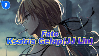 [Fate] Dunia Menunggumu - Ksatria Gelap(JJ Lin)_1