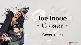 Joe Inoue - Closer (OST Opening 4 Naruto Shippunden) | Lirik Lagu Terbaru 2022