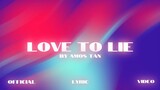 Amos Tan - Love to Lie (Official Lyric Video)