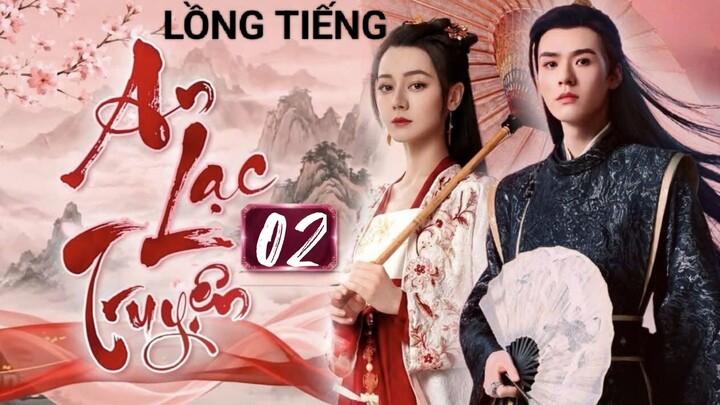 An Lạc Truyện - Tập 02 | Lồng Tiếng