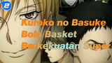 Kuroko no Basuke [MAD] Saudara-saudara, Bola Basket Berkekuatan Super Ada Disini!_2