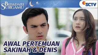 Karena Masalah Ini, Sakinah dan Denis Berkenalan | Bidadari Surgamu Episode 1