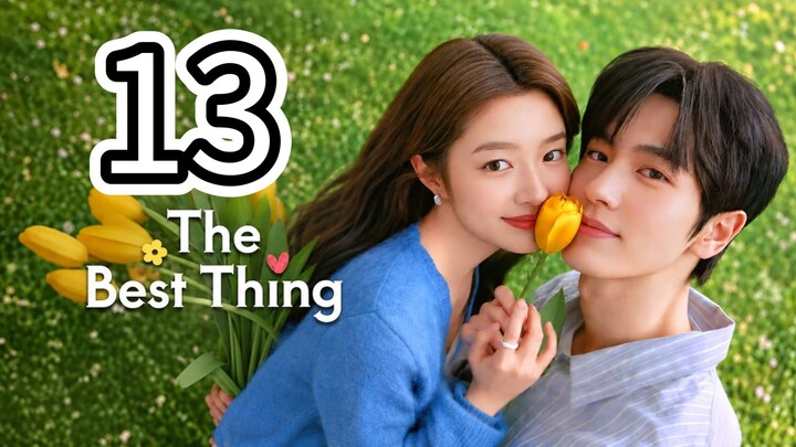 🇨🇳 The Best Thing (Eng Sub) Episode 13