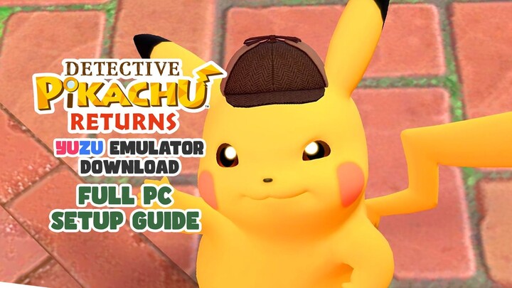 Yuzu Emulator Download - Detective Pikachu Returns - Full PC Setup Guide