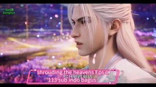 Sub indo, shrouding the heavens Eps 113