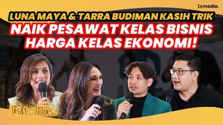 Luna Maya dan Tarra Budiman Kasih Trik Naik Pesawat Kelas Bisnis Harga Kelas Ekonomi!