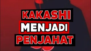 JIKA KAKASHI MENJADI PENJAHAT