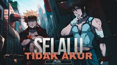 [EPIC AMV] - SELALU TIDAK AKUR