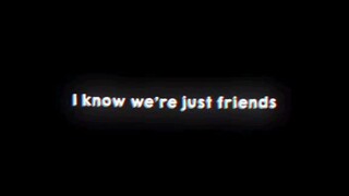 I know we're just friends. But....