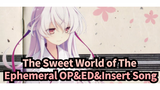 The Sweet World of The Ephemeral|【GAL】 OP&ED&Insert Song