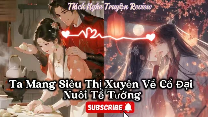 [Cổ Đại-Xuyên Không-Hệ Thống]- Ta Mang Siêu Thị Xuyên Về Cổ Đại Nuôi Tể Tướng-Tập 2