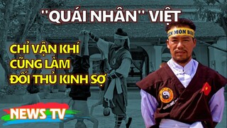 "Quái nhân" Việt chỉ vận khí cũng làm đối thủ kinh sợ