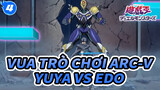 [Vua Trò Chơi Arcv] Ep 104 Phân đoạn hay Yuya (Yuto) vs Edo_4