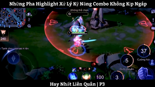 Những Pha Highlight Xử Lý Kỹ Năng Combo Không Kịp Ngáp Hay Nhất Liên Quân | P3