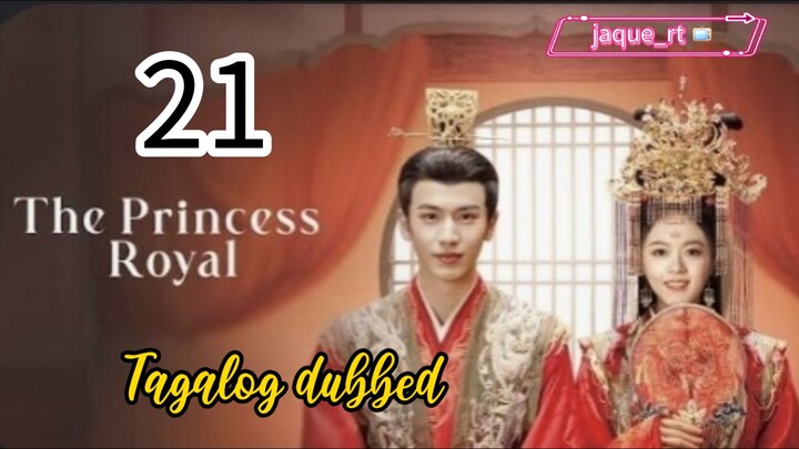 Title: The Princess Royal | Cdrama | Tagalog dubbed | Episode 21