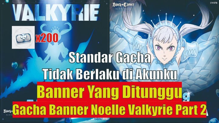 Lanjut Gacha Noelle Valkyrie Sampai B5 !! Rotasi Ke 2 [Black Clover Mobile]