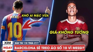TIN BÓNG ĐÁ TRƯA 27/7 | Barca sẽ treo áo số 10 vì Messi? CHOÁNG với số tiền MU mua Varane!