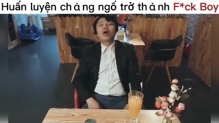 Huấn luyện chàng ngố trở thành f*uk boy