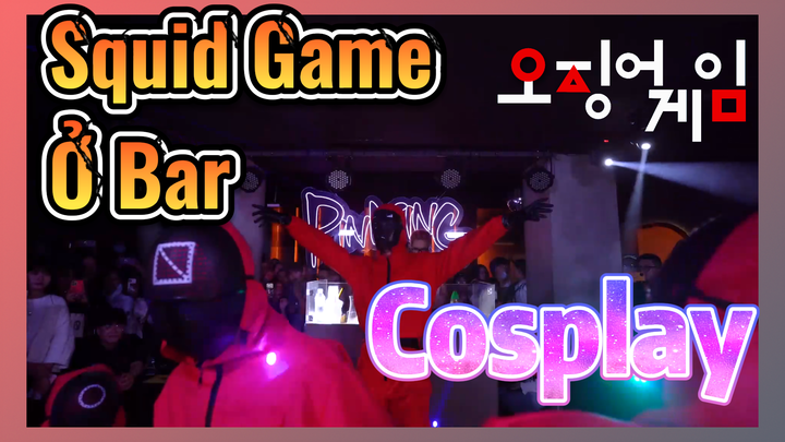 Cosplay Squid Game Ở Bar