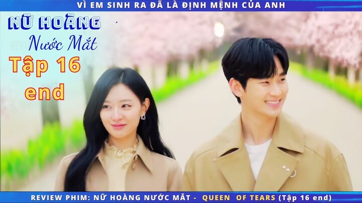 Review phim: Nữ Hoàng Nước Mắt - Queen of tears tập 16 end |  VÌ EM SINH RA ĐÃ LÀ ĐỊNH MỆNH CỦA ANH