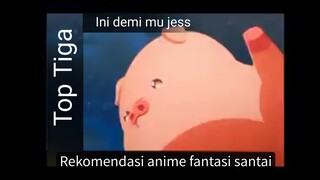 Rekomendasi anime fantsy santai cocok buat di tonton bareng temen.