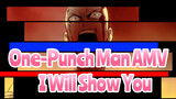 [One-Punch Man AMV] I Will Show You