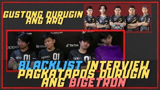 BLACKLIST INTERVIEW PAGKATAPOS DURUGIN ANG BIGETRON ALPHA