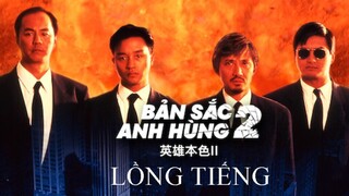 Bản Sắc Anh Hùng 2 (A Better Tomorrow 1987) | Lồng Tiếng