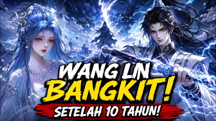 10 TAHUN TERTIDUR, WANG LIN BANGKIT DEMI MENYELAMATKAN LI QIANMEI!
