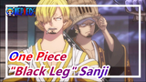 [One Piece] "Black Leg" Sanji's Epic Scenes--- Sorry, I'm Not What I Was Being Abandoned