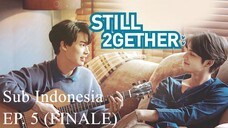 Still 2gether The Series | Episode 5 (FINAL) - Subtitel Indonesia (UHD)