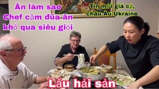 Lần đầu chef ăn lẩu cầm đũa ăn khổ qua siêu giỏi/tình hình châu Âu-Ukraine/giá cả/Cuộc sống pháp