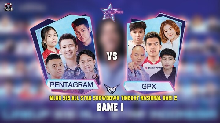 GPX VS PENTAGRAM - GAME 1 | MLBB 515 ALL STAR SHOWDOWN NASIONAL HARI KE 2