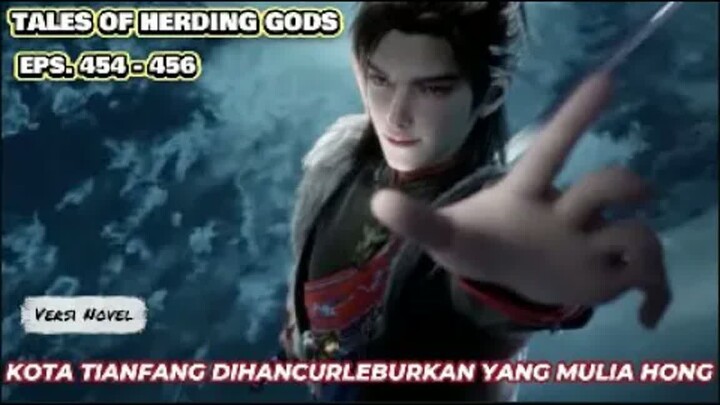 Tales Of Herding Gods   Eps.454-456 Kota Tianfang Di Xuandu, Dihancur leburkan Yang Mulia Hong