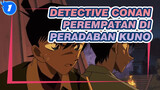Detective Conan|Adegan Gagah Conan（Perempatan di Peradaban Kuno）_1