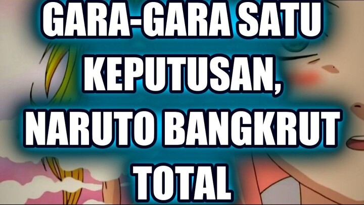 🤯 GARA-GARA SATU KEPUTUSAN, NARUTO BANGKRUT TOTAL!