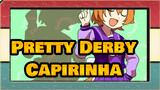 Pretty Derby|【Self-Drawn AMV 】Capirinha