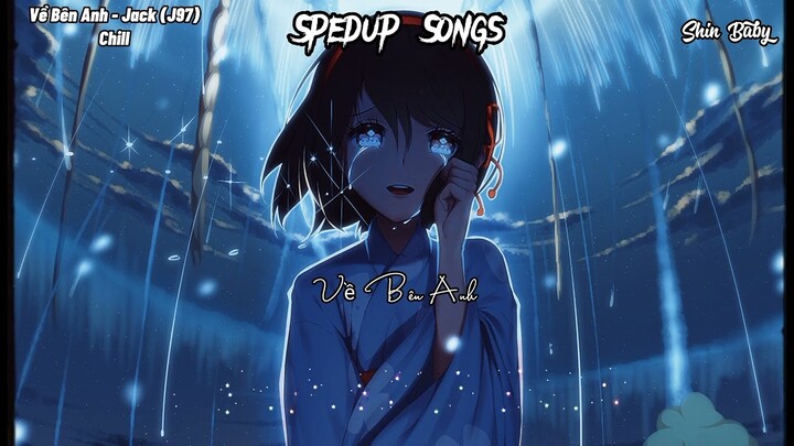 ♬Về Bên Anh (Speed up) - Jack (G5R) | Nhạc Buồn Tâm Trạng Hot Tik Tok Hay Nhất | Shin Baby
