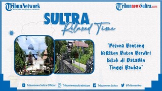 🔴Sultra Relax Time: Pesona Benteng Keraton Buton Berdiri Kokoh di Dataran Tinggi Baubau