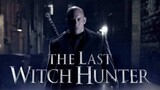 The Last Witch Hunter (2015) [Action/Fantasy]