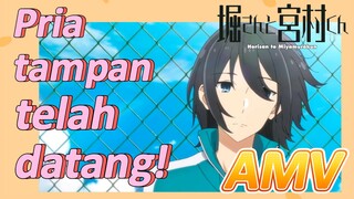 [Hori san to Miyamura kun] AMV | Pria tampan telah datang!