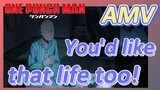 [One-Punch Man]  AMV | You'd like that life too!