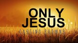 Only Jesus - Casting Crowns [With Lyrics]