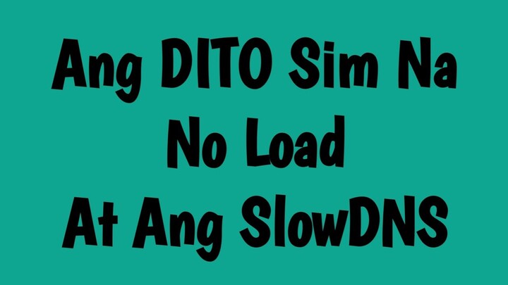 Ang DITO Sim Na No Load At Ang SlowDNS