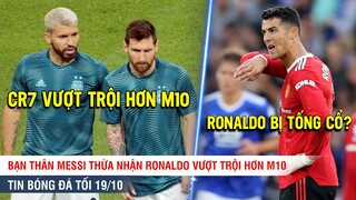 TIN BÓNG ĐÁ TỐI 19/10 | Aguero thừa nhận Cr7 có điểm vượt trội Messi, Fans MU đòi ĐUỔI Ronaldo?