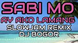 Sabi Mo Ay Ako Lamang (SLOWJAM REMIX) - Men Oppose Ft. DJ BOGOR REMIX