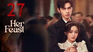 27  她的盛宴Tā de shèngyàn [Her Feast].... 🇨🇳